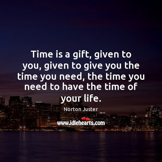 Time is a gift, given to you, given to give you the Image