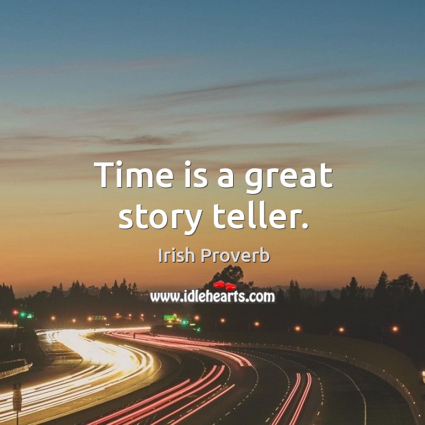 Time is a great story teller. Irish Proverbs Image