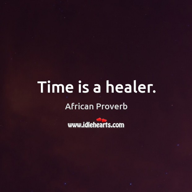 Time is a healer. African Proverbs Image