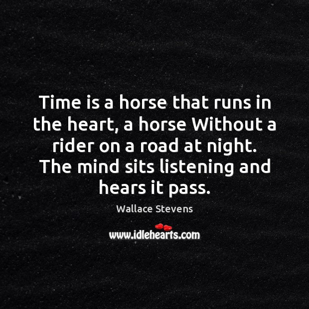 Time is a horse that runs in the heart, a horse Without Wallace Stevens Picture Quote