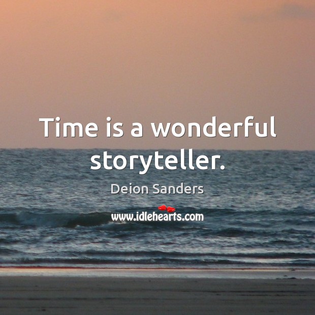Time is a wonderful storyteller. Deion Sanders Picture Quote
