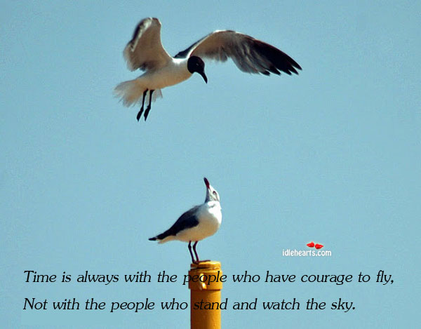 Time is always with the people who have courage to People Quotes Image