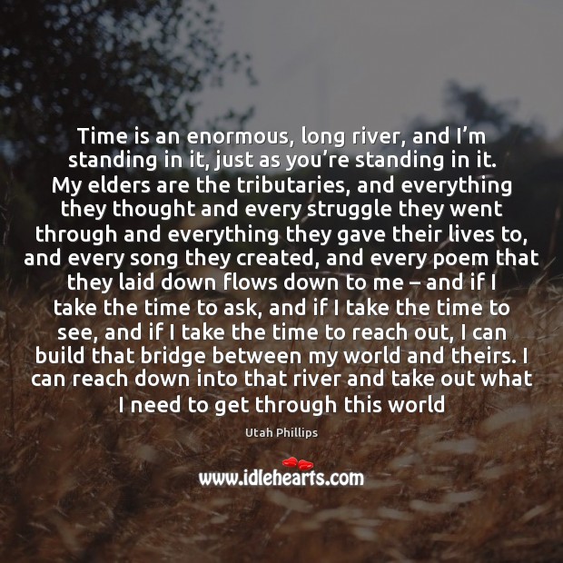 Time is an enormous, long river, and I’m standing in it, Time Quotes Image