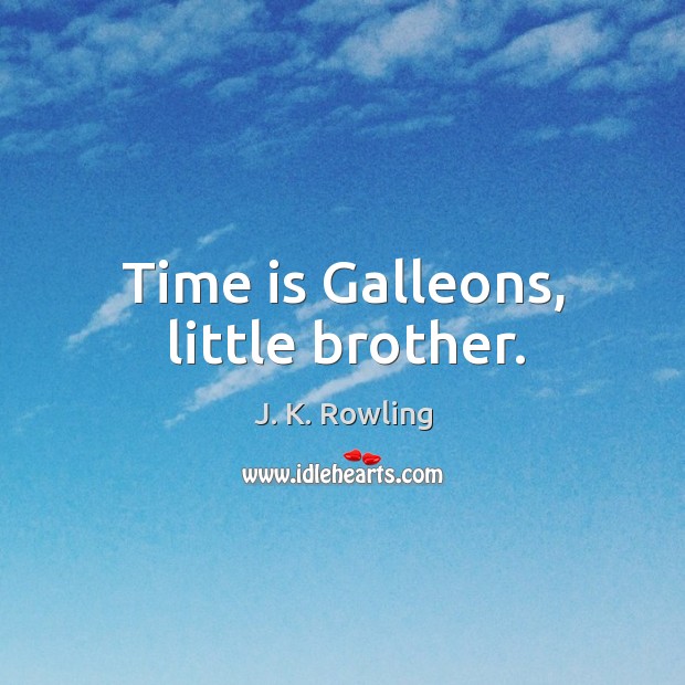 Time is Galleons, little brother. Image