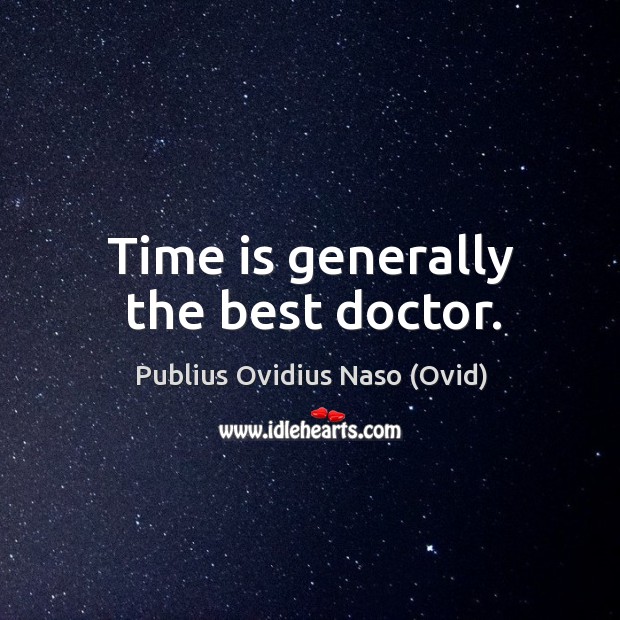 Time is generally the best doctor. Publius Ovidius Naso (Ovid) Picture Quote