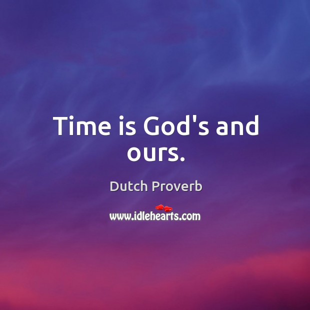 Time is God’s and ours. Image