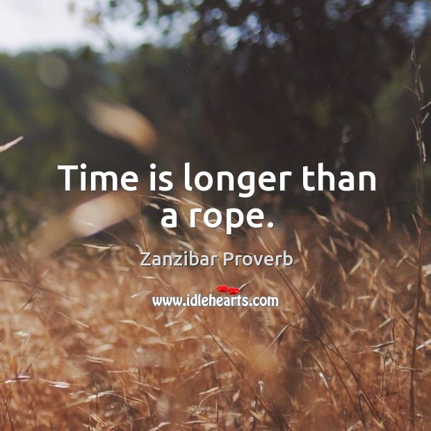 Time is longer than a rope. Zanzibar Proverbs Image