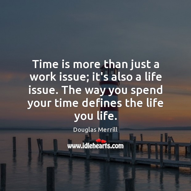 Time is more than just a work issue; it’s also a life Douglas Merrill Picture Quote