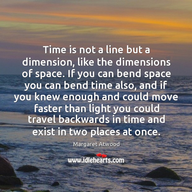 Time is not a line but a dimension, like the dimensions of Image