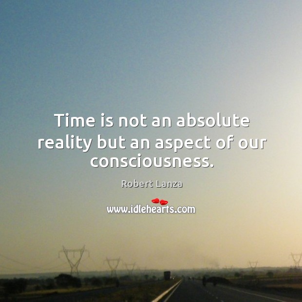 Time is not an absolute reality but an aspect of our consciousness. Image