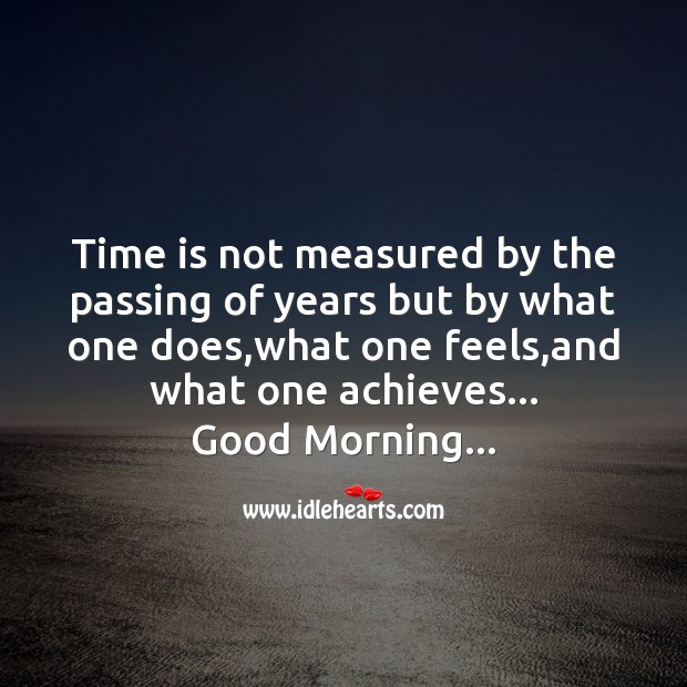 Time is not measured by the passing of years Good Morning Quotes Image