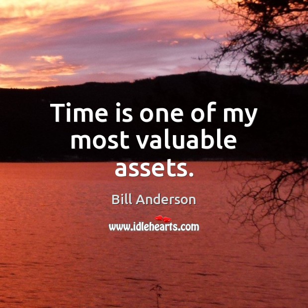 Time is one of my most valuable assets. Bill Anderson Picture Quote