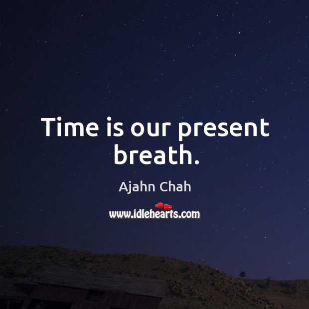 Time is our present breath. Image