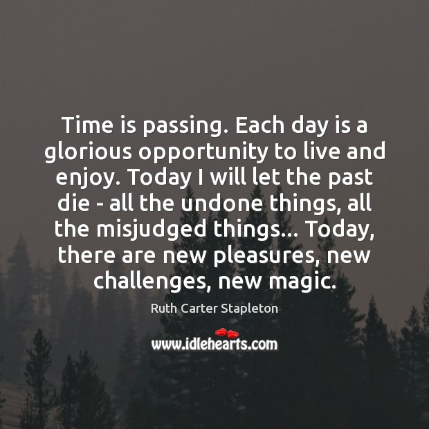 Time is passing. Each day is a glorious opportunity to live and Opportunity Quotes Image