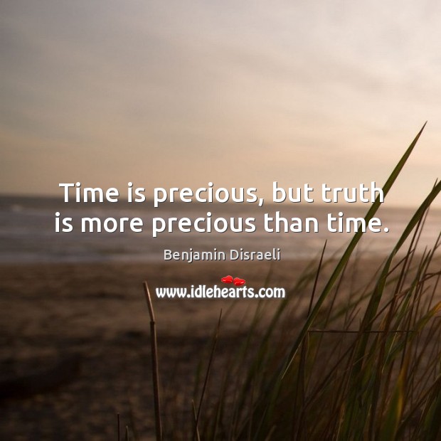 Time is precious, but truth is more precious than time. Image