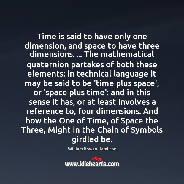 Time is said to have only one dimension, and space to have William Rowan Hamilton Picture Quote