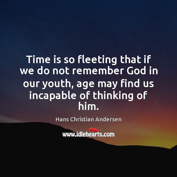 Time is so fleeting that if we do not remember God in Image