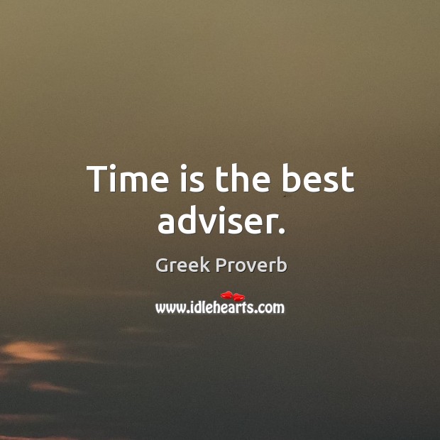 Time is the best adviser. Greek Proverbs Image