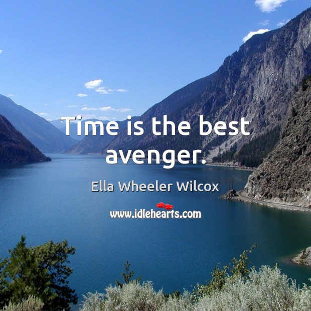 Time is the best avenger. Ella Wheeler Wilcox Picture Quote