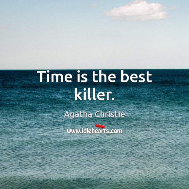 Time is the best killer. Agatha Christie Picture Quote