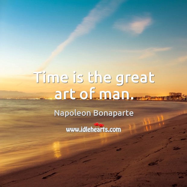 Time is the great art of man. Image