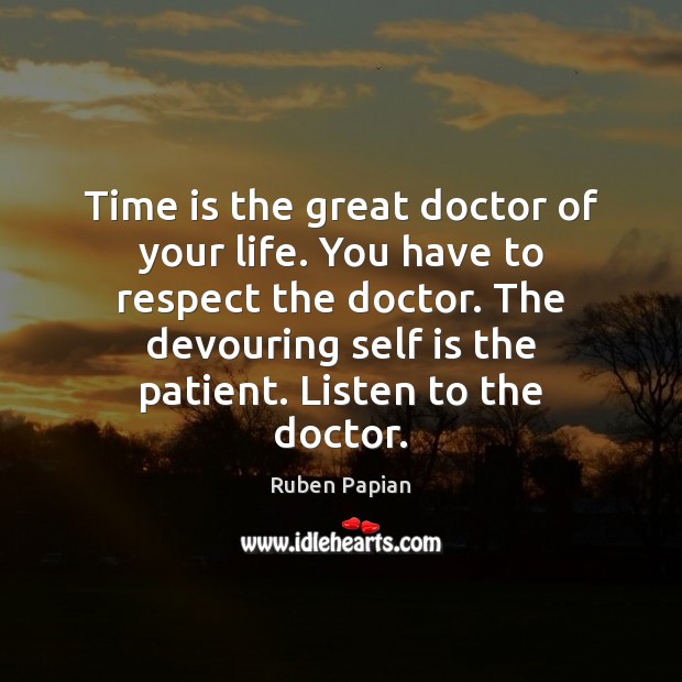 Time is the great doctor of your life. You have to respect Image