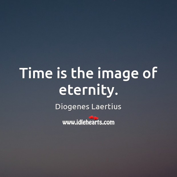 Time is the image of eternity. Image
