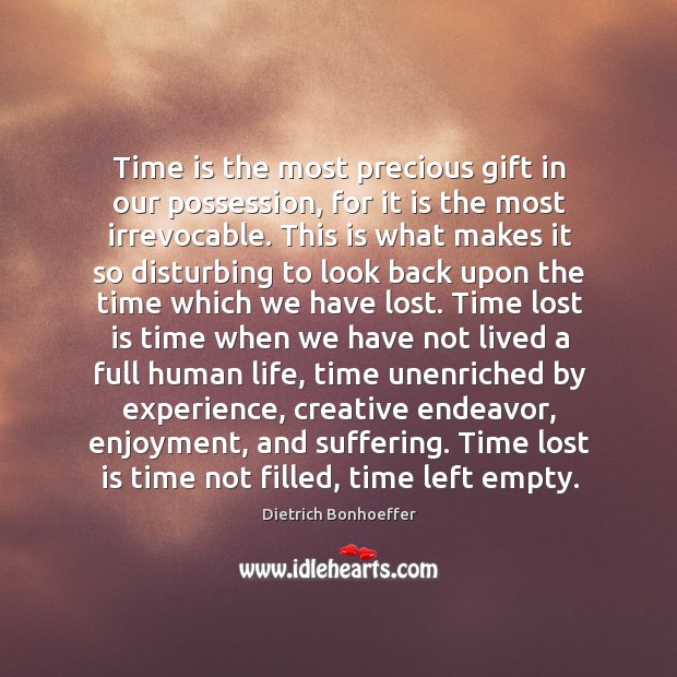 Time is the most precious gift in our possession, for it is Dietrich Bonhoeffer Picture Quote