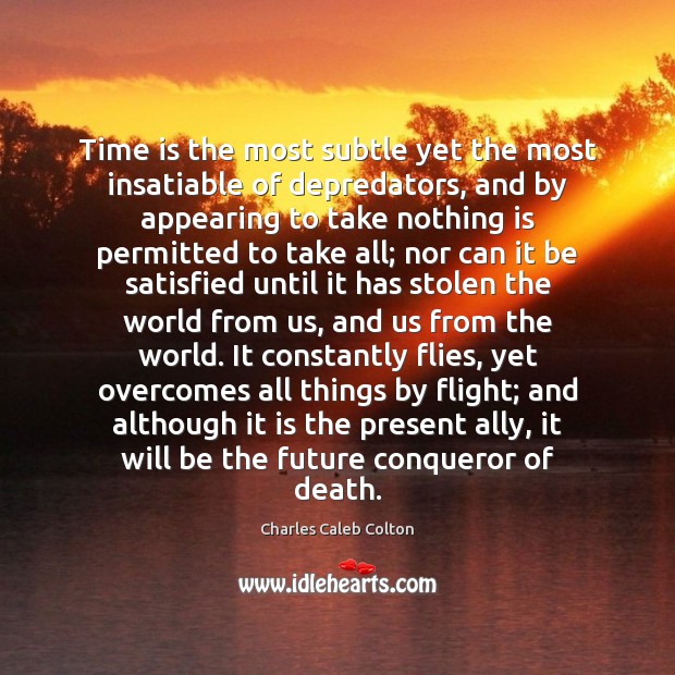 Time is the most subtle yet the most insatiable of depredators, and Charles Caleb Colton Picture Quote
