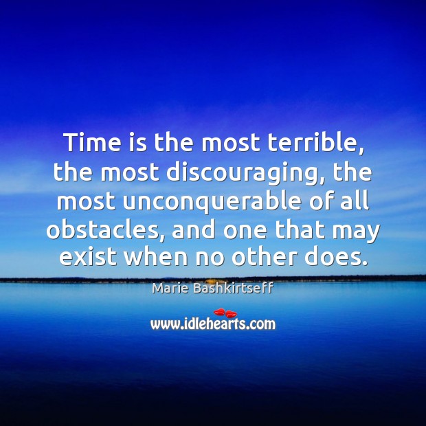 Time is the most terrible, the most discouraging, the most unconquerable of Image