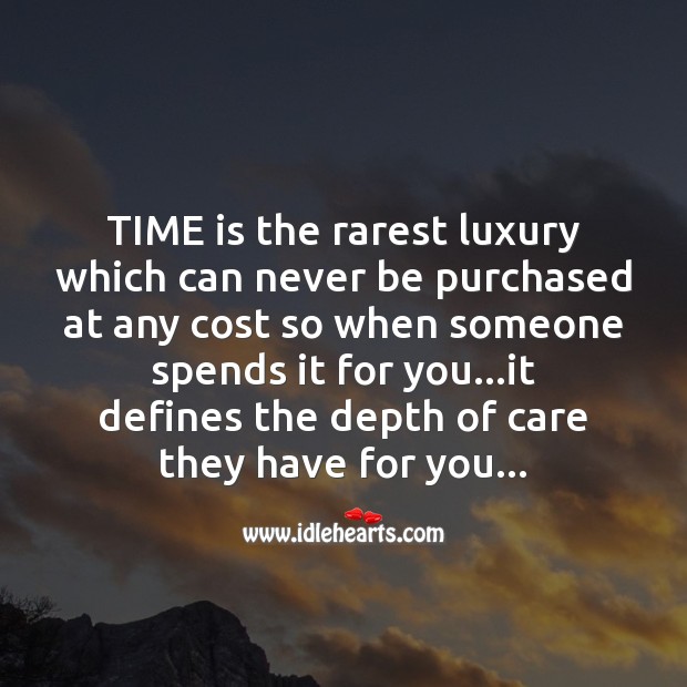 Time is the rarest luxury which can never be purchased at any cost so when someone Image