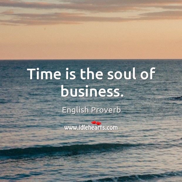 Time is the soul of business. English Proverbs Image