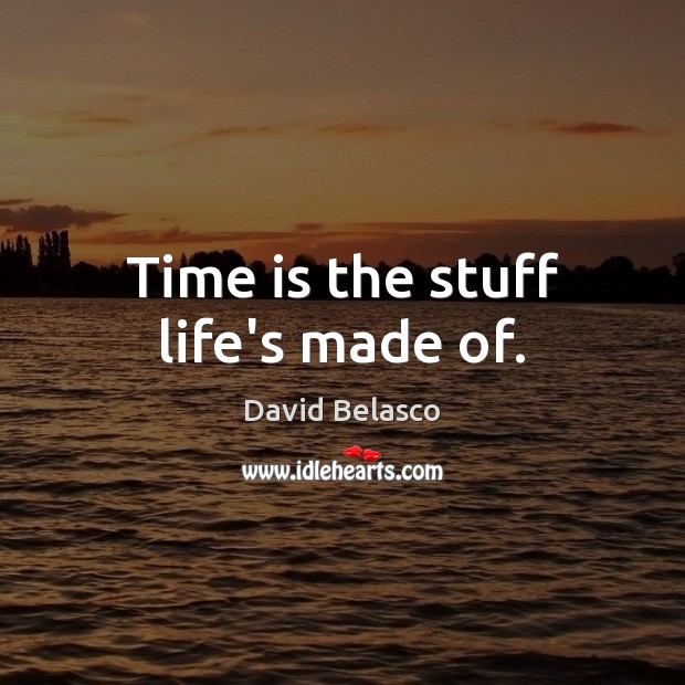 Time is the stuff life’s made of. Image