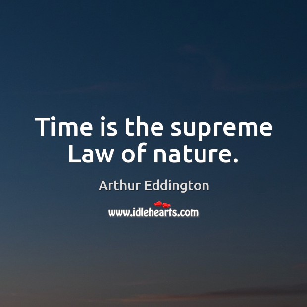 Time is the supreme Law of nature. Time Quotes Image