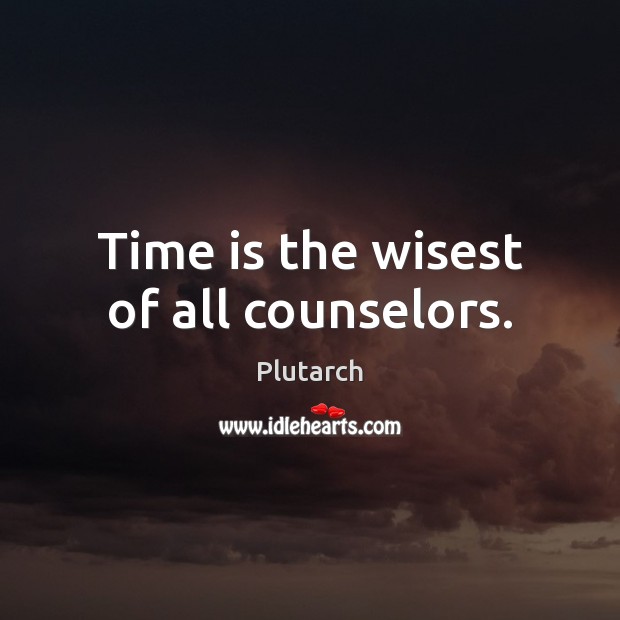 Time is the wisest of all counselors. Plutarch Picture Quote