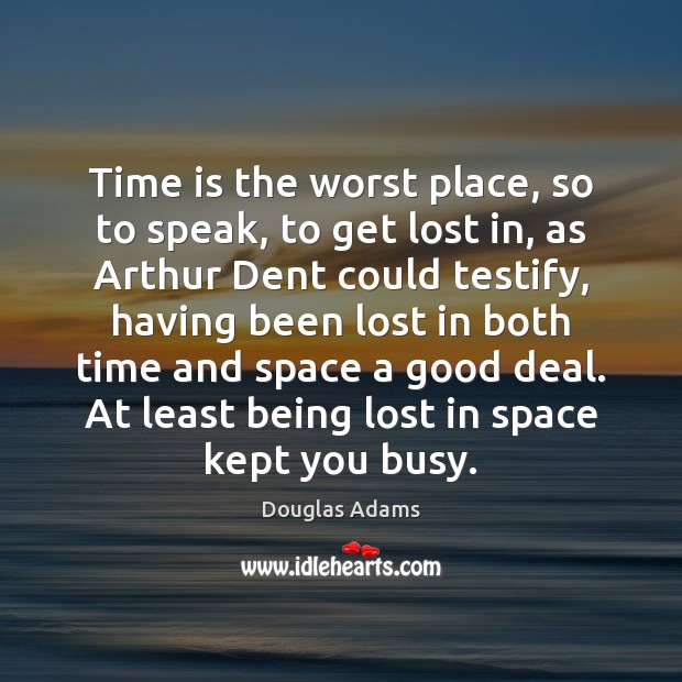 Time is the worst place, so to speak, to get lost in, Image