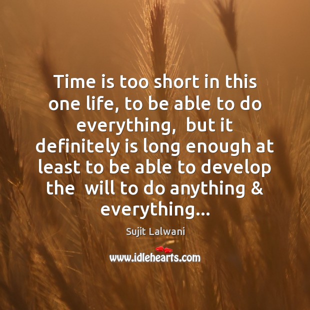 Time is too short in this one life, to be able to Sujit Lalwani Picture Quote