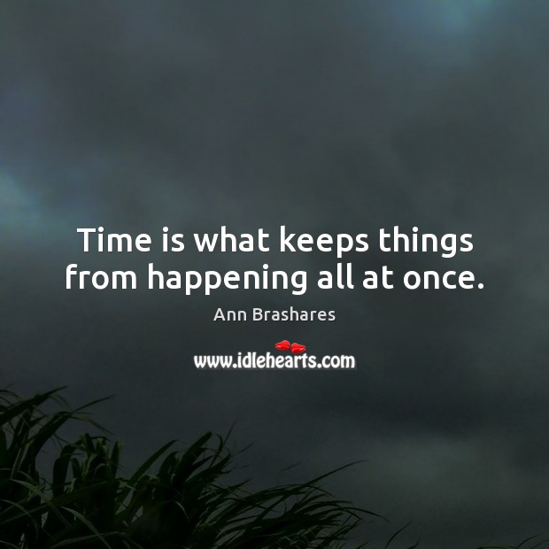 Time is what keeps things from happening all at once. Image