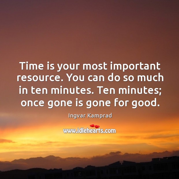 Time is your most important resource. You can do so much in Ingvar Kamprad Picture Quote