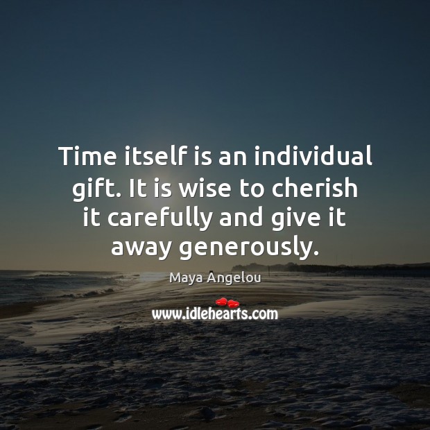 Time itself is an individual gift. It is wise to cherish it Image