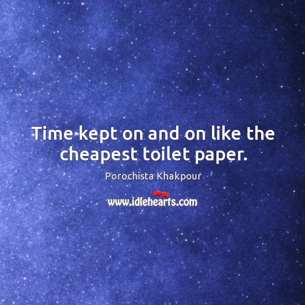 Time kept on and on like the cheapest toilet paper. Image
