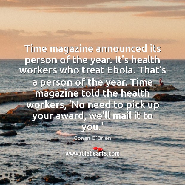 Time magazine announced its person of the year. It’s health workers who Conan O’Brien Picture Quote