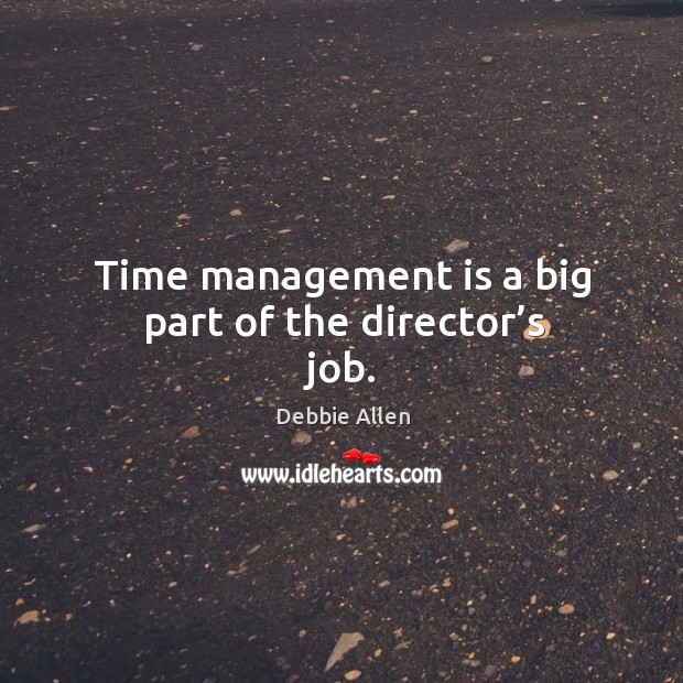 Time management is a big part of the director’s job. Image