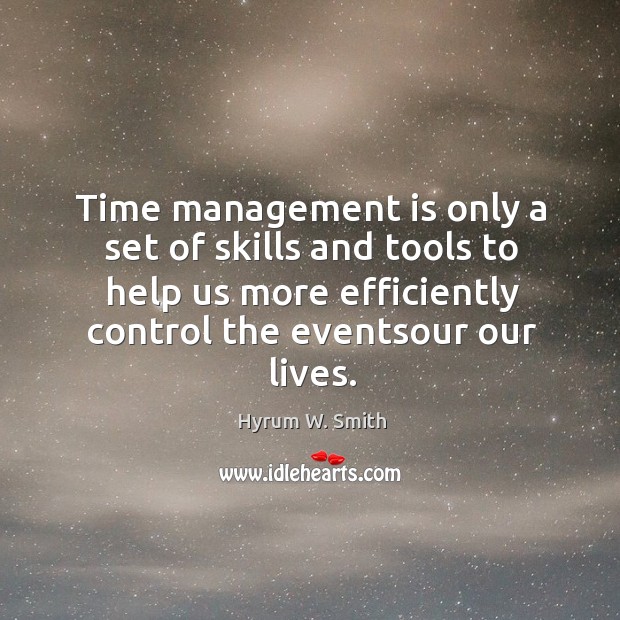 Time management is only a set of skills and tools to help Hyrum W. Smith Picture Quote
