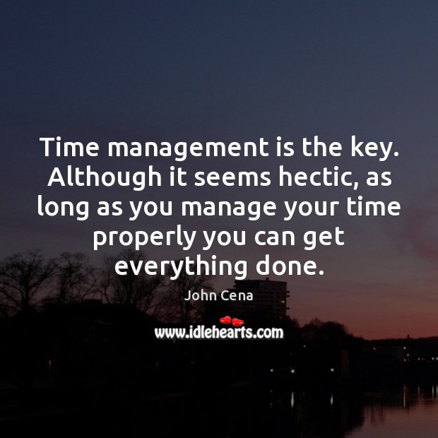 Time management is the key. Although it seems hectic, as long as Management Quotes Image