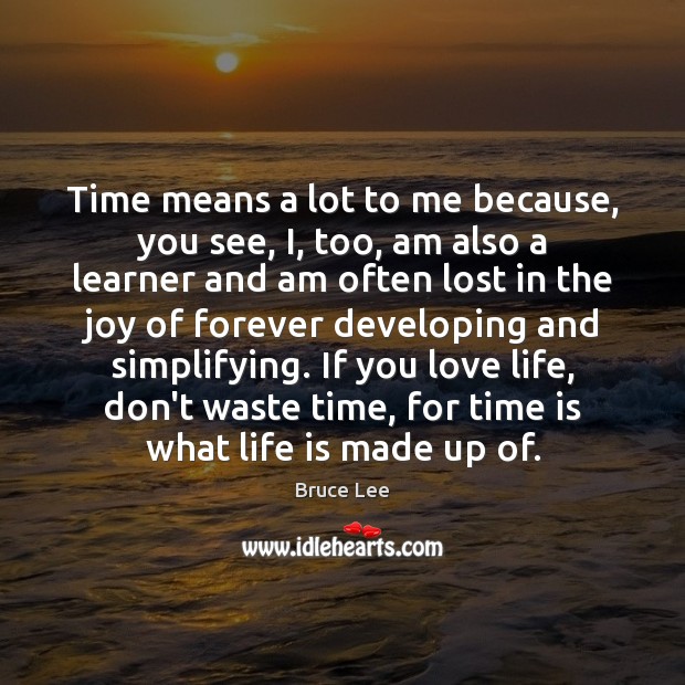 Time means a lot to me because, you see, I, too, am Bruce Lee Picture Quote