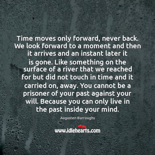 Time moves only forward, never back. We look forward to a moment Image