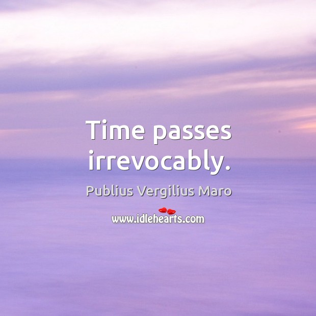 Time passes irrevocably. Image