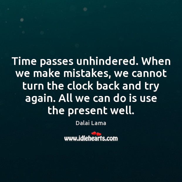 Time passes unhindered. When we make mistakes, we cannot turn the clock Try Again Quotes Image