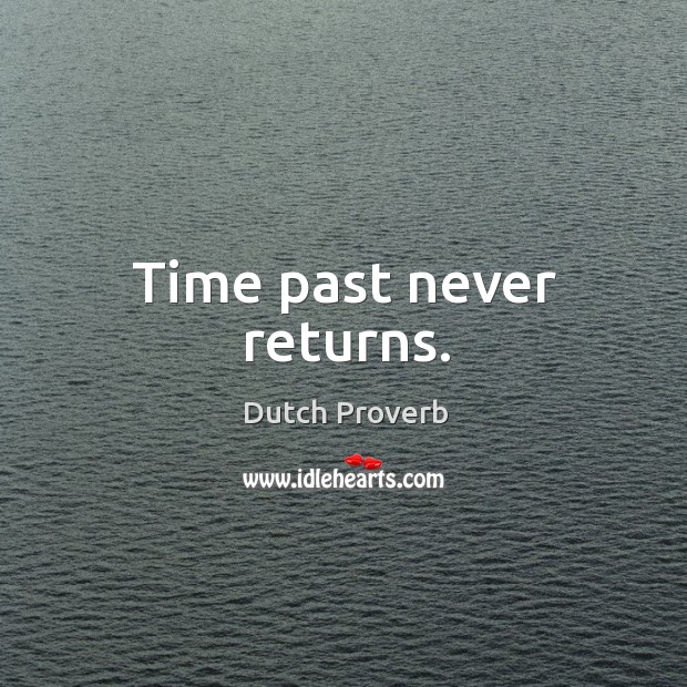 Time past never returns. Image
